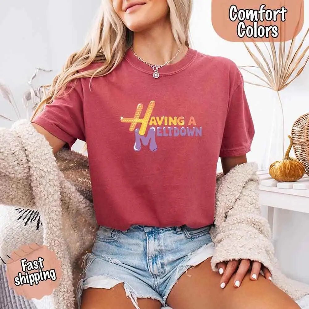 Having A Meltdown Comfort Colors T-Shirt - Milo Hub 56