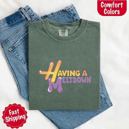Having A Meltdown Comfort Colors T-Shirt - Milo Hub 56