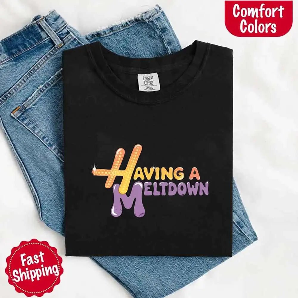 Having A Meltdown Comfort Colors T-Shirt - Milo Hub 56