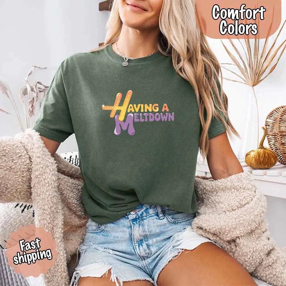 Having A Meltdown Comfort Colors T-Shirt - Milo Hub 56