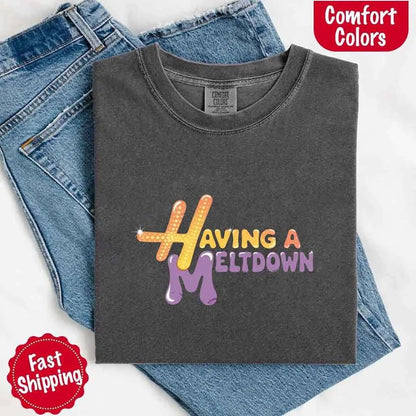Having A Meltdown Comfort Colors T-Shirt - Milo Hub 56