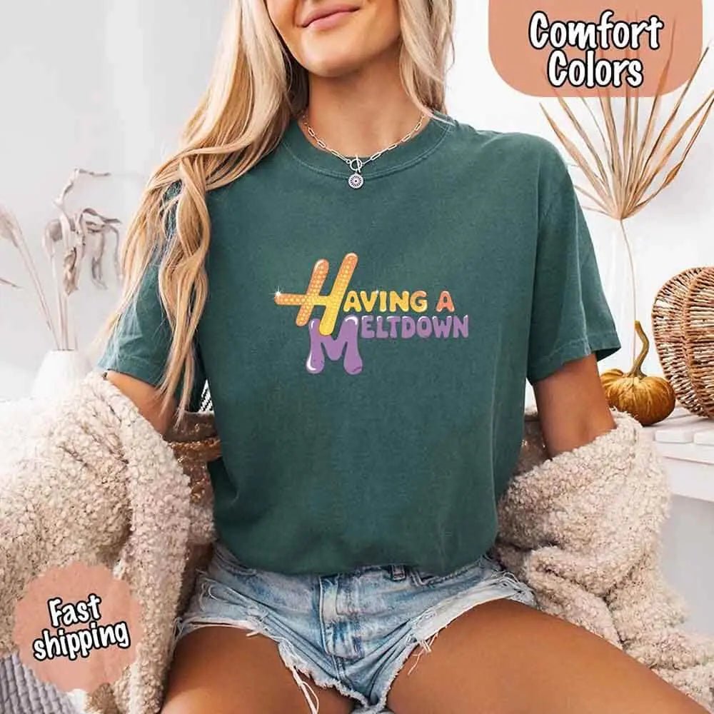 Having A Meltdown Comfort Colors T-Shirt - Milo Hub 56