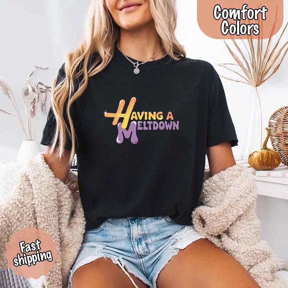 Having A Meltdown Comfort Colors T-Shirt - Milo Hub 56