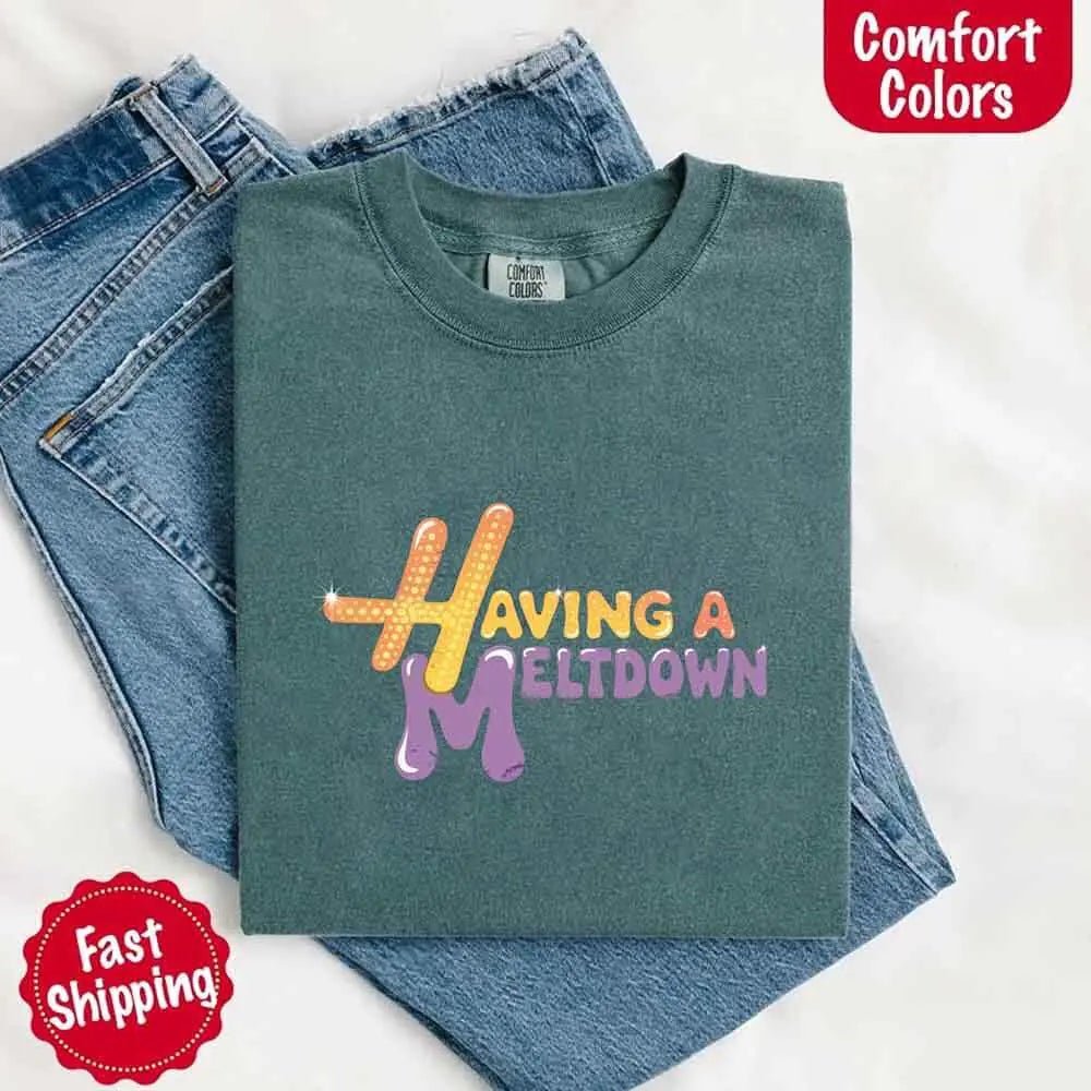Having A Meltdown Comfort Colors T-Shirt - Milo Hub 56